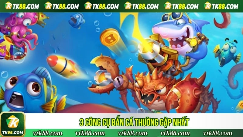 3 công cụ bắn cá thường gặp nhất