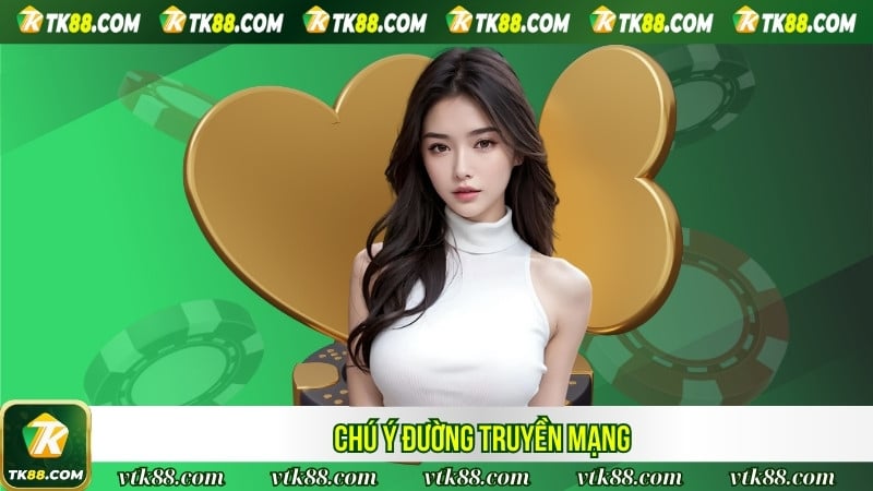 Chú ý đường truyền mạng