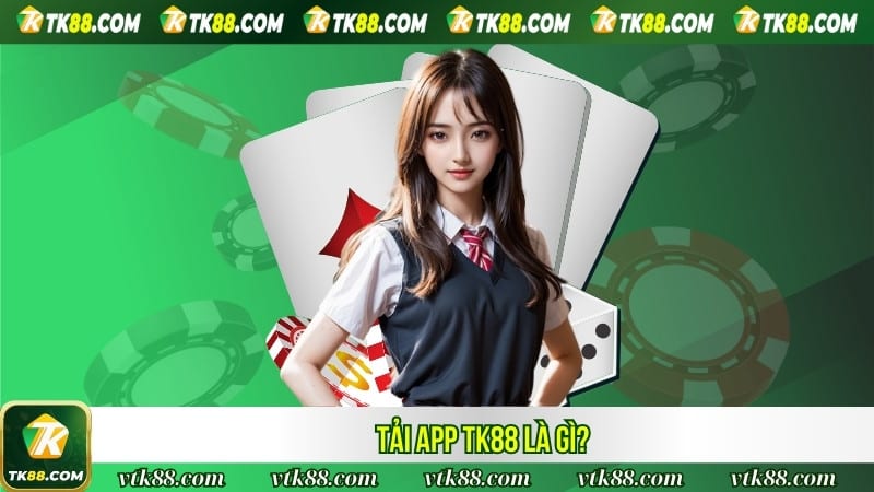 Tải app TK88 là gì?